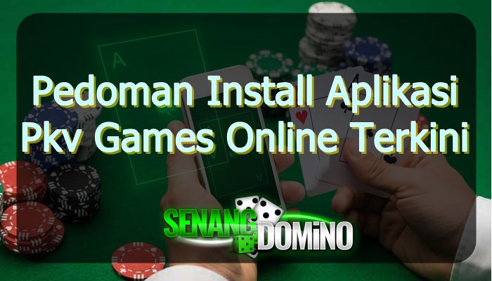 Pedoman Install Aplikasi Pkv Games Online Terkini